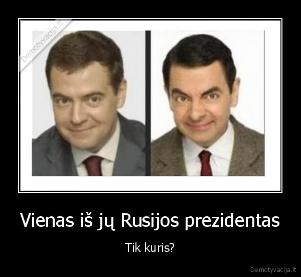 Vienas iš jų Rusijos prezidentas - Tik kuris?