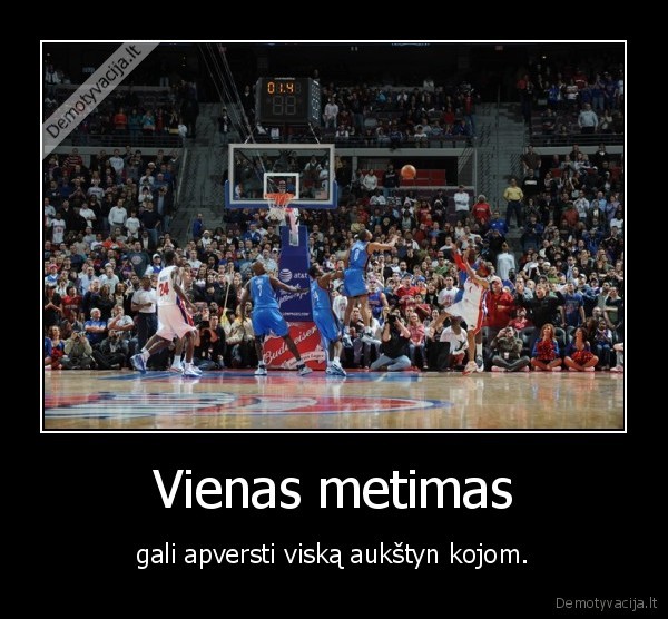 Vienas metimas - gali apversti viską aukštyn kojom.