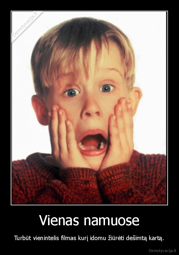 Vienas namuose - Turbūt vienintelis filmas kurį idomu žiūrėti dešimtą kartą.