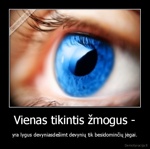 Vienas tikintis žmogus - - yra lygus devyniasdešimt devynių tik besidominčių jėgai.
