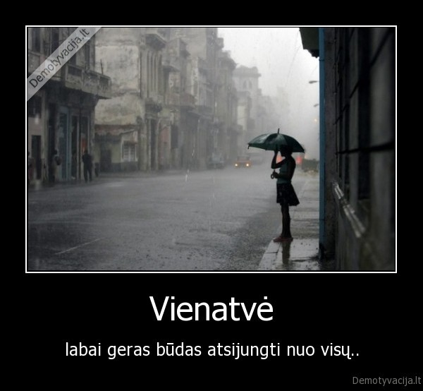 Vienatvė - labai geras būdas atsijungti nuo visų..