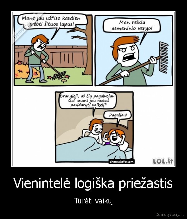 Vienintelė logiška priežastis - Turėti vaikų