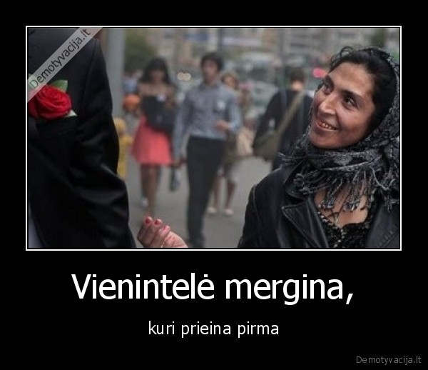 Vienintelė mergina, - kuri prieina pirma