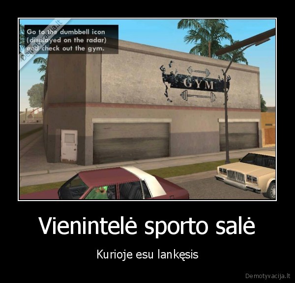 Vienintelė sporto salė - Kurioje esu lankęsis