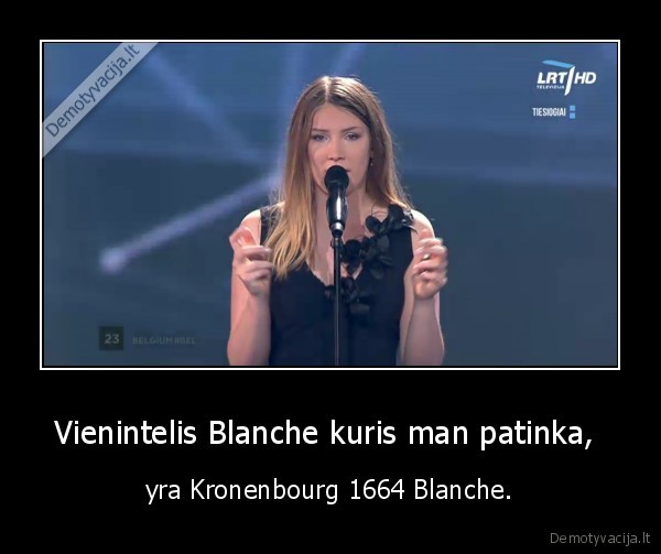 Vienintelis Blanche kuris man patinka,  - yra Kronenbourg 1664 Blanche.