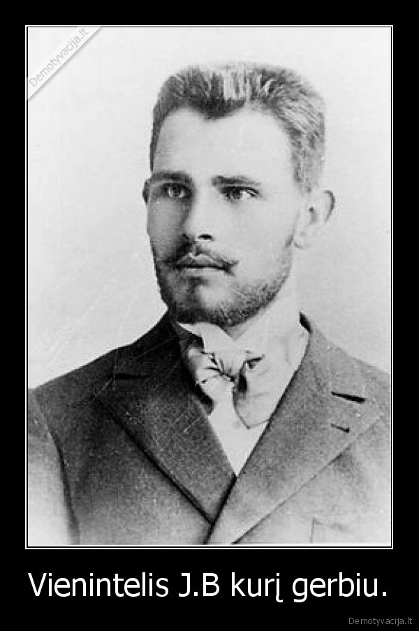 Vienintelis J.B kurį gerbiu. - 