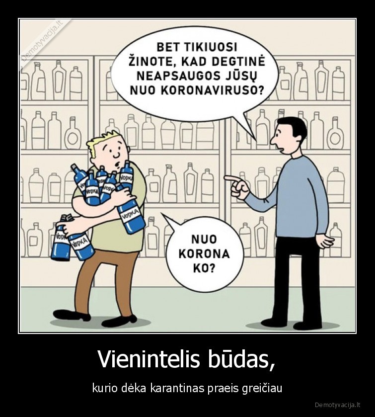 Vienintelis būdas, - kurio dėka karantinas praeis greičiau