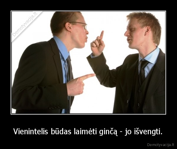 Vienintelis būdas laimėti ginčą - jo išvengti. - 