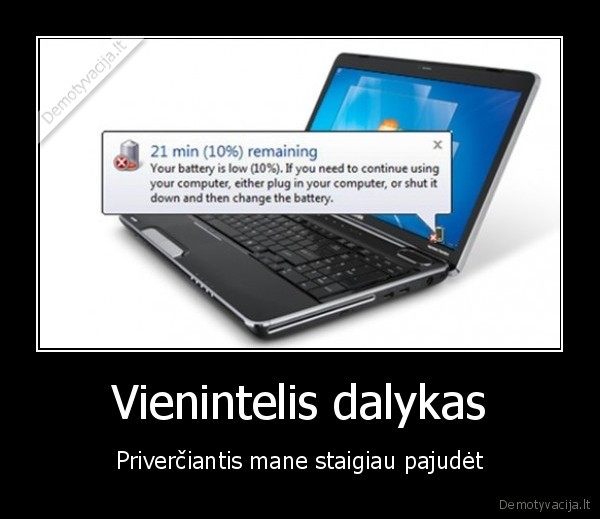 Vienintelis dalykas - Priverčiantis mane staigiau pajudėt