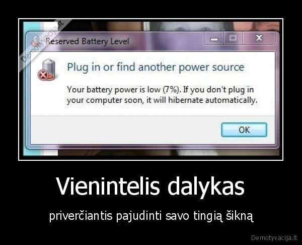 Vienintelis dalykas - priverčiantis pajudinti savo tingią šikną