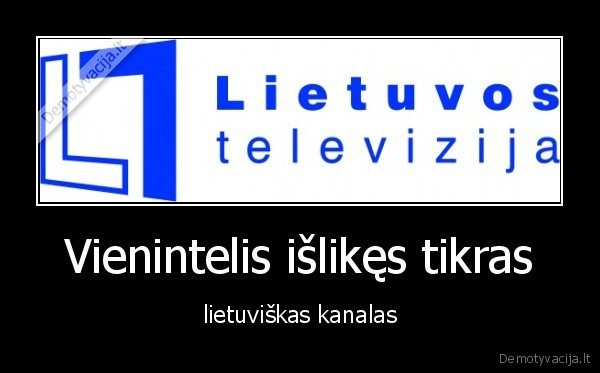 Vienintelis išlikęs tikras - lietuviškas kanalas