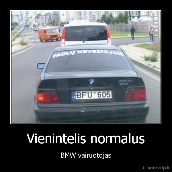 Vienintelis normalus - BMW vairuotojas