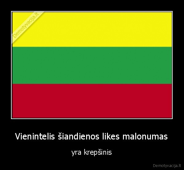 Vienintelis šiandienos likes malonumas - yra krepšinis