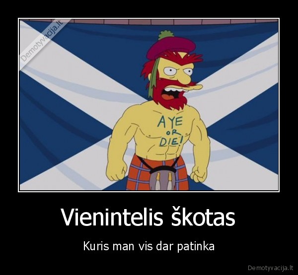 Vienintelis škotas - Kuris man vis dar patinka