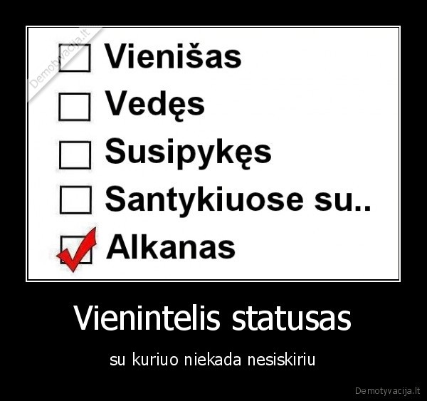 Vienintelis statusas - su kuriuo niekada nesiskiriu