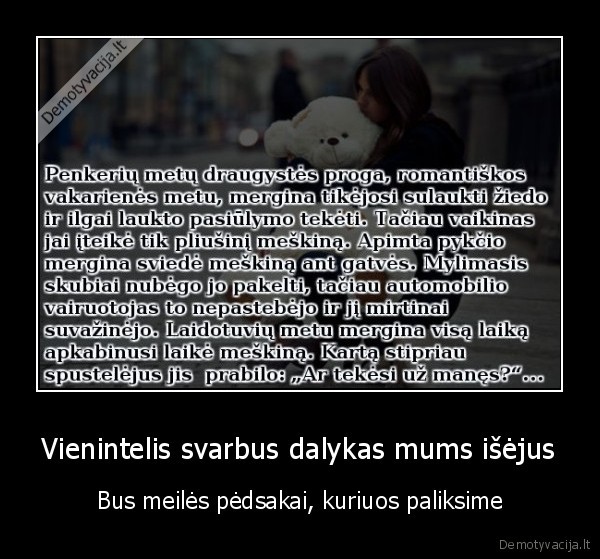 Vienintelis svarbus dalykas mums išėjus - Bus meilės pėdsakai, kuriuos paliksime