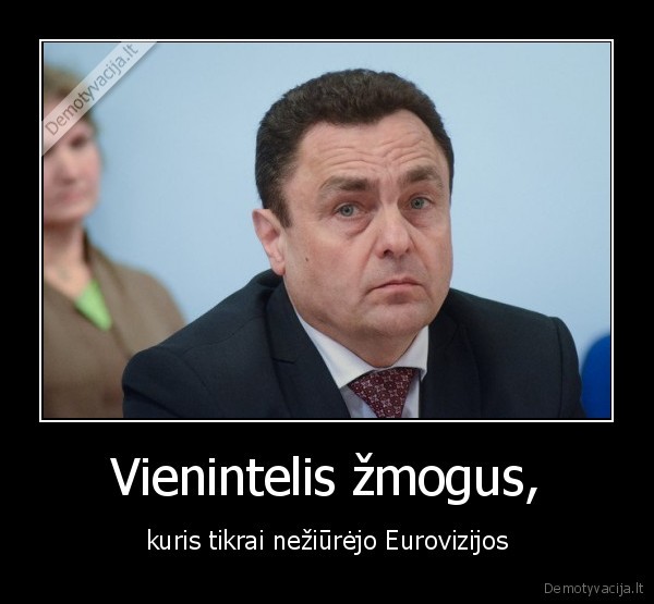 Vienintelis žmogus, - kuris tikrai nežiūrėjo Eurovizijos