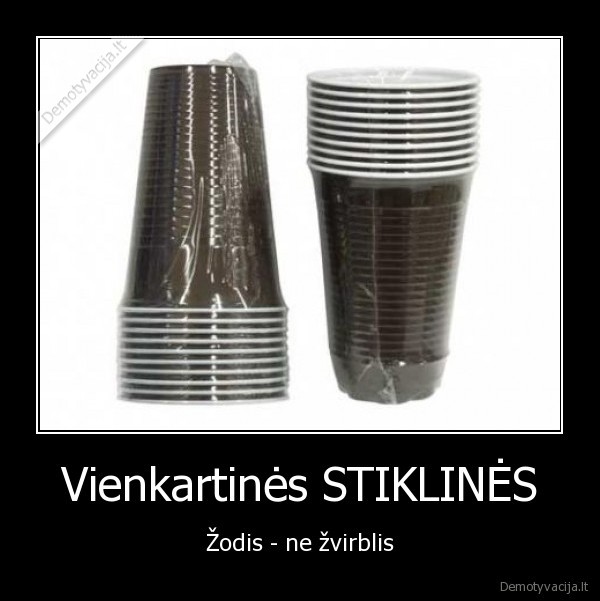 Vienkartinės STIKLINĖS - Žodis - ne žvirblis