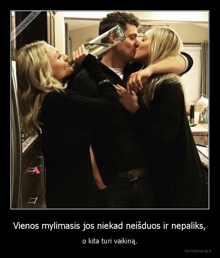 Vienos mylimasis jos niekad neišduos ir nepaliks, - o kita turi vaikiną.