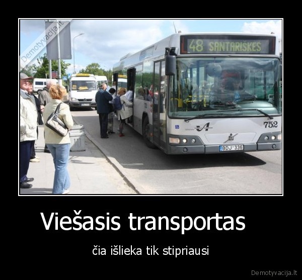 Viešasis transportas   - čia išlieka tik stipriausi