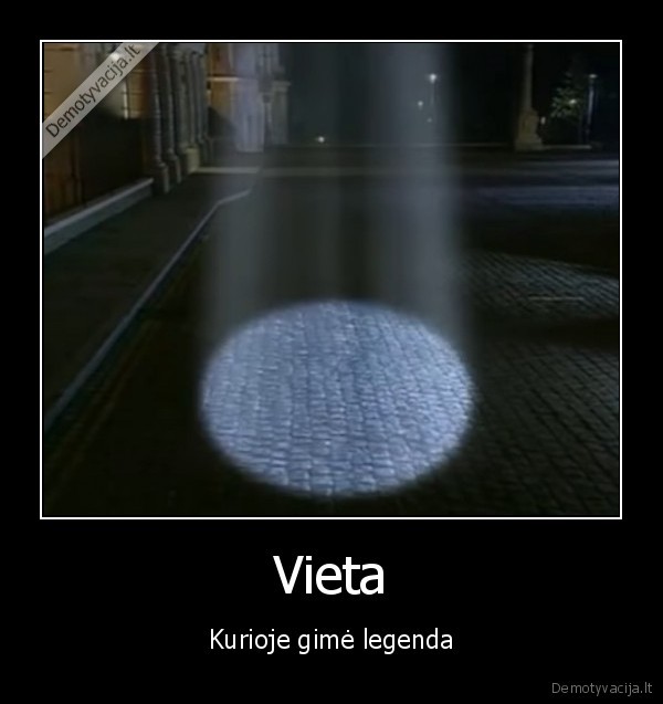 Vieta - Kurioje gimė legenda