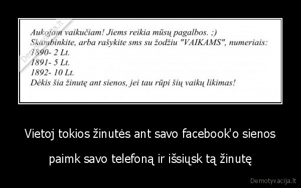 Vietoj tokios žinutės ant savo facebook'o sienos - paimk savo telefoną ir išsiųsk tą žinutę