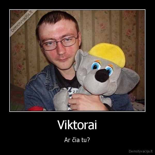 Viktorai - Ar čia tu?