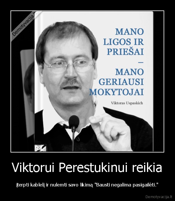 Viktorui Perestukinui reikia - įterpti kablelį ir nulemti savo likimą "Bausti negalima pasigailėti."