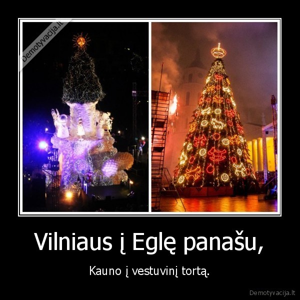 Vilniaus į Eglę panašu, - Kauno į vestuvinį tortą.