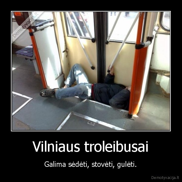 Vilniaus troleibusai - Galima sėdėti, stovėti, gulėti.