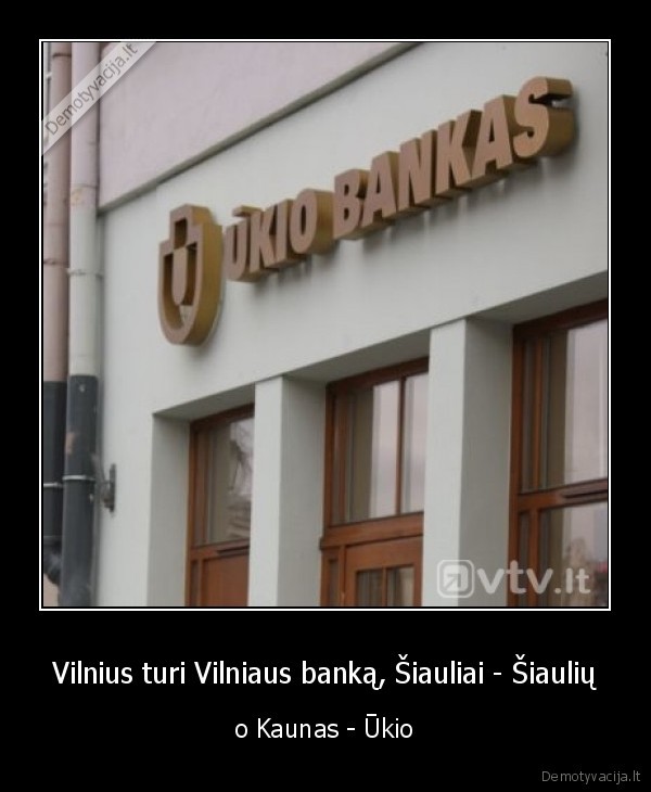 Vilnius turi Vilniaus banką, Šiauliai - Šiaulių - o Kaunas - Ūkio