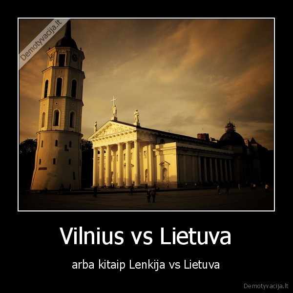 Vilnius vs Lietuva - arba kitaip Lenkija vs Lietuva