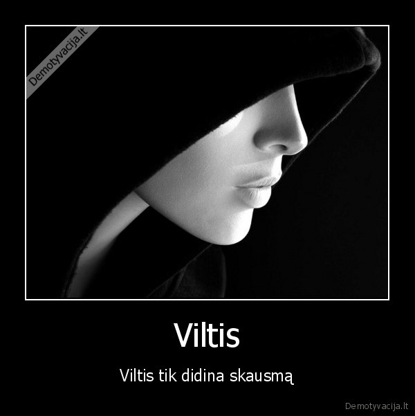 Viltis - Viltis tik didina skausmą