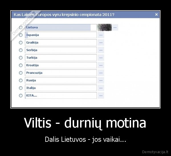 Viltis - durnių motina - Dalis Lietuvos - jos vaikai...