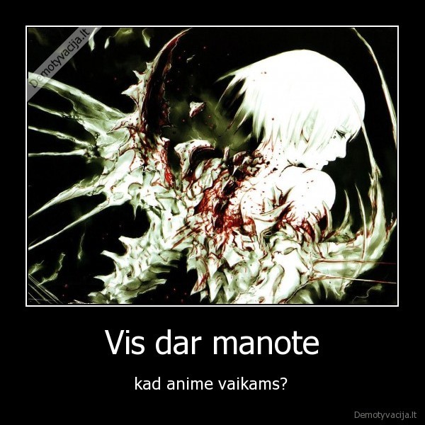 Vis dar manote - kad anime vaikams? 