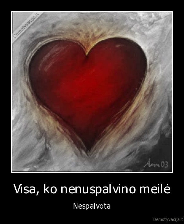 Visa, ko nenuspalvino meilė - Nespalvota