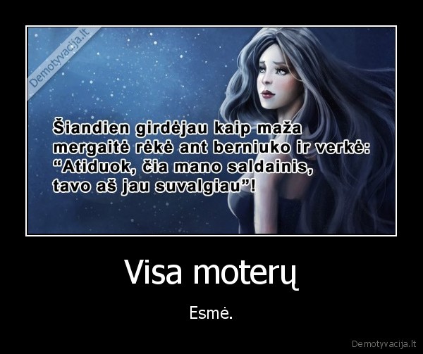 Visa moterų - Esmė.