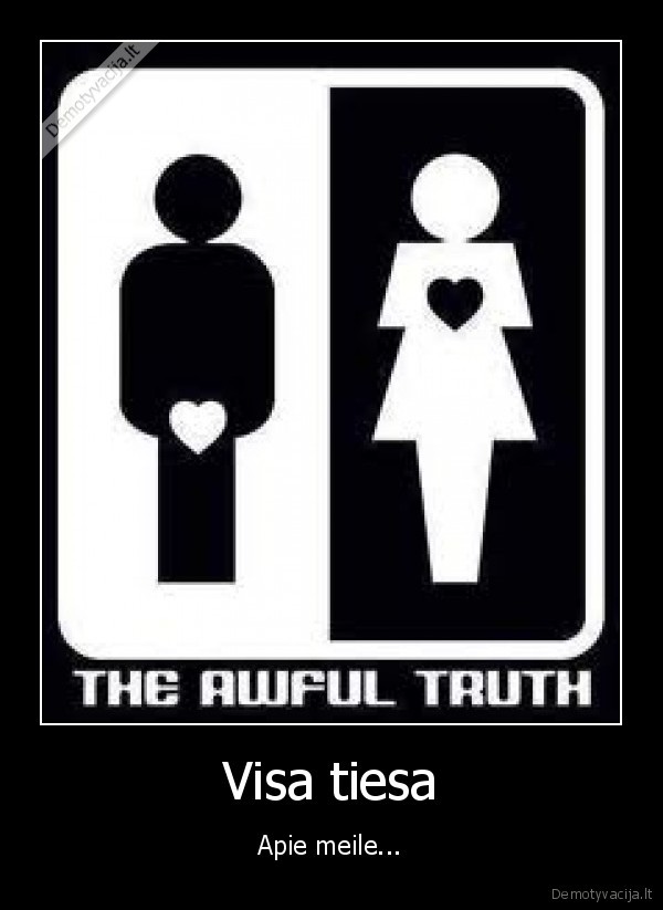 Visa tiesa - Apie meile...