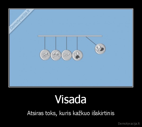Visada - Atsiras toks, kuris kažkuo išskirtinis