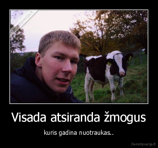 Visada atsiranda žmogus - kuris gadina nuotraukas..