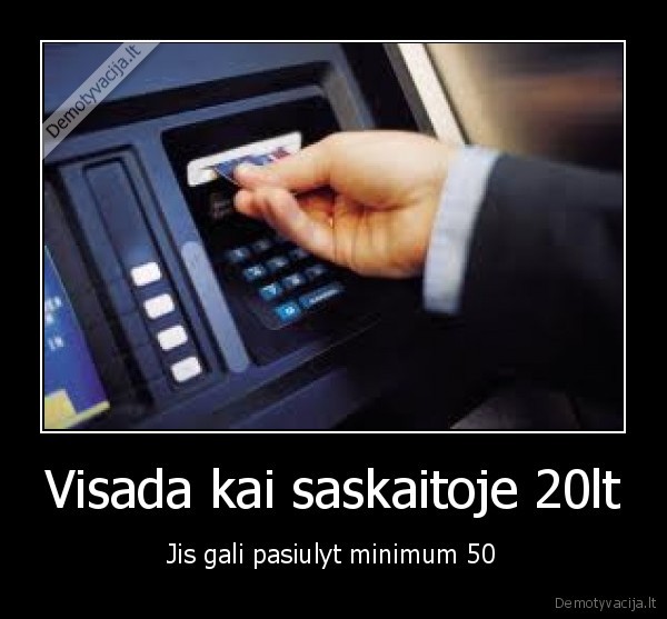 Visada kai saskaitoje 20lt - Jis gali pasiulyt minimum 50