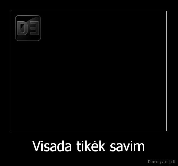 Visada tikėk savim - 