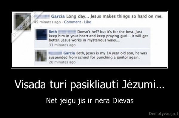 Visada turi pasikliauti Jėzumi... - Net jeigu jis ir nėra Dievas