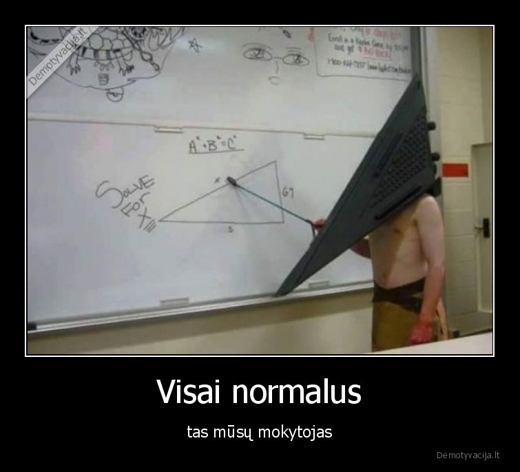 Visai normalus - tas mūsų mokytojas