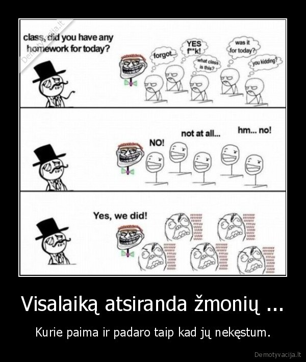 Visalaiką atsiranda žmonių ... - Kurie paima ir padaro taip kad jų nekęstum.