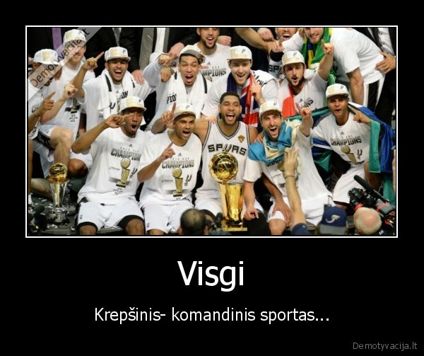 Visgi - Krepšinis- komandinis sportas...