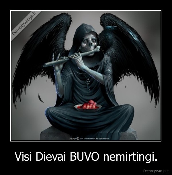 Visi Dievai BUVO nemirtingi. - 