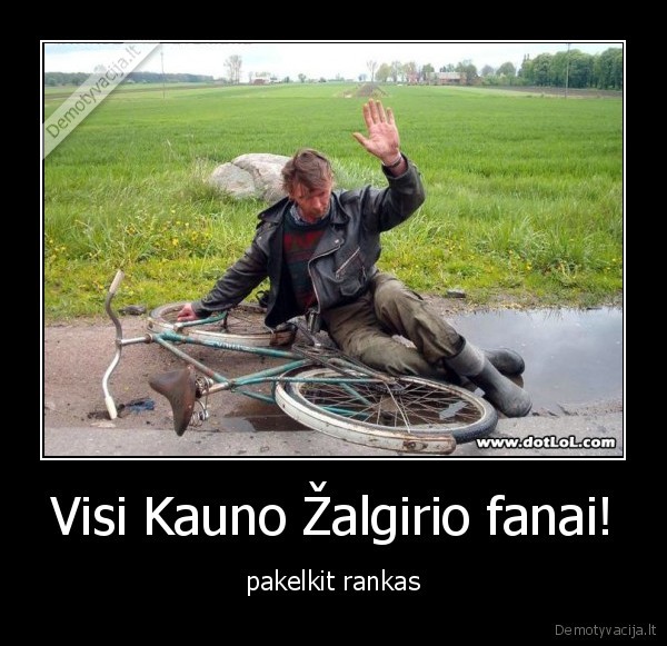 Visi Kauno Žalgirio fanai! - pakelkit rankas