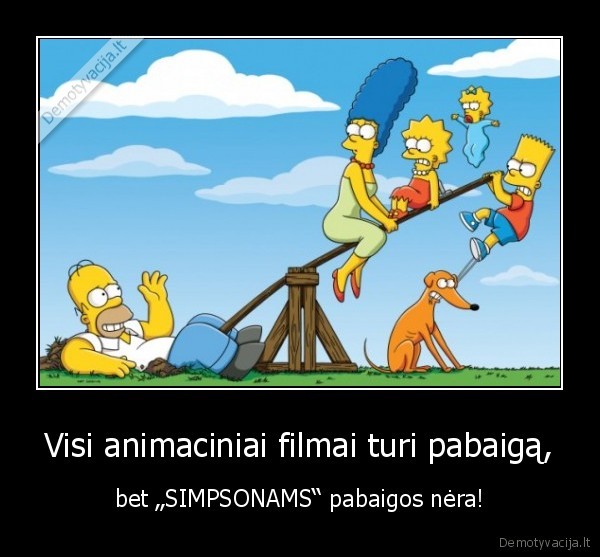 Visi animaciniai filmai turi pabaigą, - bet „SIMPSONAMS“ pabaigos nėra!
