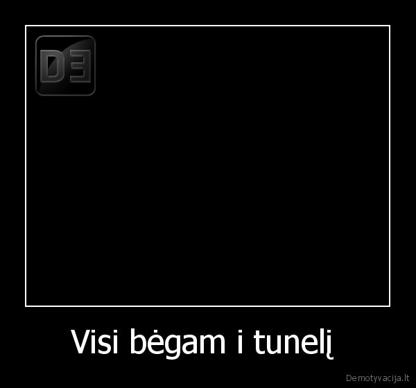 Visi bėgam i tunelį  - 